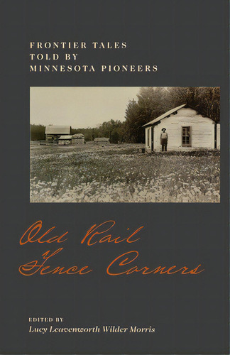 Old Rail Fence Corners: Frontier Tales Told By Minnesota Pioneers, De Morris, Lucy L. W.. Editorial Minnesota Historical Soc Pr, Tapa Blanda En Inglés