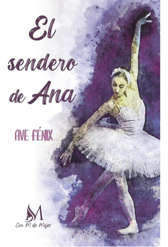 Libro: El Sendero De Ana. Fénix, Ave. Con M De Mujer Editori