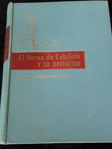 El Horno De Cubilote Y Su Operación = American Foundrymen's