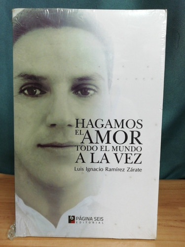 Hagamos El Amor Todo El Mundo A La Vez/ Luis Ignacio Ramírez