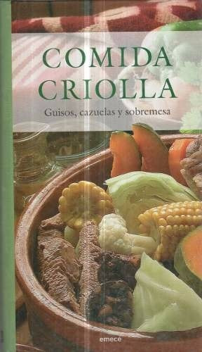 Comida Criolla - Guisos, Cazuelas Y Sobremesa - Ed. Emece