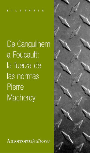 De Canguilhem A Foucault La Fuerza De Las Normas - Macher...