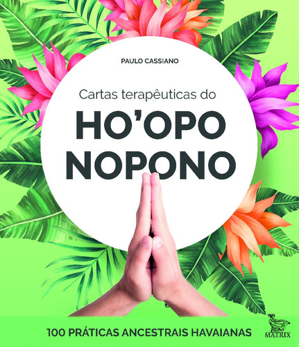 Cartas terapêuticas dp Ho'oponopono: 100 práticas ancestrais havaianas, de Cassiano, Paulo. Editorial Editora Urbana Ltda en português, 2020