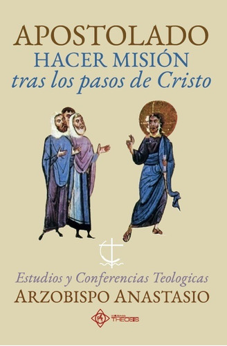 APOSTOLADO, HACER MISIÓN  TRAS LOS PASOS DE CRISTO, de ANASTASIO YANNOULATOS. Editorial EDICIONES THEOSIS S.A.S, tapa blanda en español