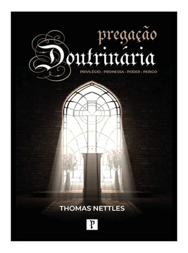 Pregação Doutrinaria, de Thomas  Nettles. Editora Pro Nobis, capa mole em português, 2022