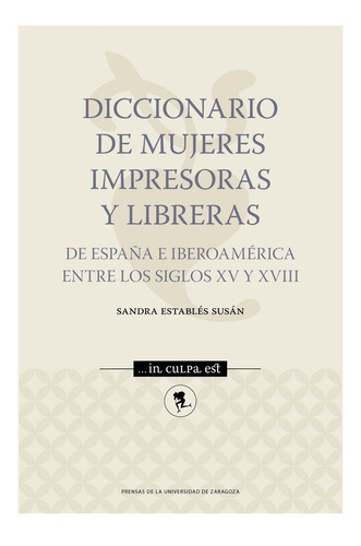 Diccionario de mujeres impresoras y libreras de EspaÃÂ±a e IberoamÃÂ©rica entre los siglos XV y..., de Establés Susán, Sandra. Editorial Prensas de la Universidad de Zaragoza, tapa blanda en español