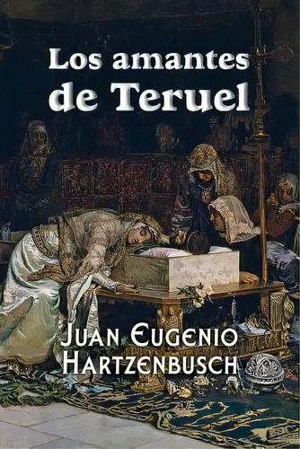 Los Amantes De Teruel, De Eugenio Hartzenbusch, Juan. Editorial Createspace, Tapa Blanda En Español