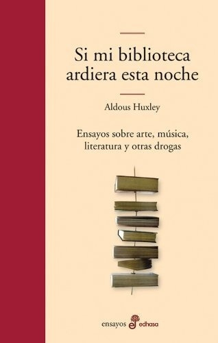 Si Mi Biblioteca Ardiera Esta Noche - Huxley, Aldous