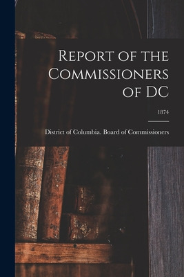 Libro Report Of The Commissioners Of Dc; 1874 - District ...