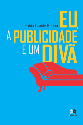 Eu, a publicidade e um divã, de Buhrer, Fábio Craidy. Editorial Edições Besourobox Ltda, capa mole em português, 2017