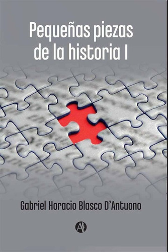 Pequeñas Piezas De La Historia I - Gabriel Blasco Dantuono