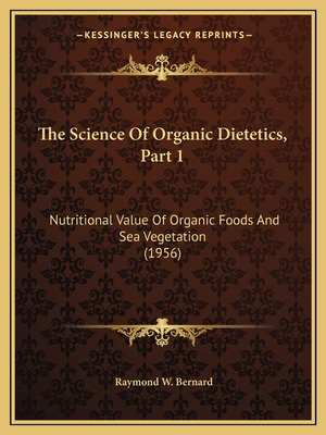 Libro The Science Of Organic Dietetics, Part 1: Nutrition...