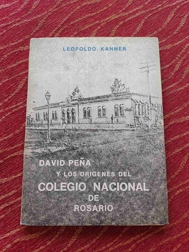 David Peña Y Los Orígenes Del Colegio Nacional De Rosario.