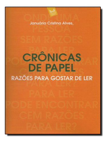 Cronicas de Papel  Razoes Para Gostar de Ler, de Januária Cristina Alves. Editora Jovem, capa mole, edição 8 em português, 2011