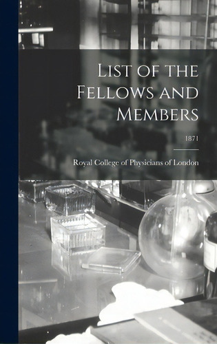List Of The Fellows And Members; 1871, De Royal College Of Physicians Of London. Editorial Legare Street Pr, Tapa Dura En Inglés