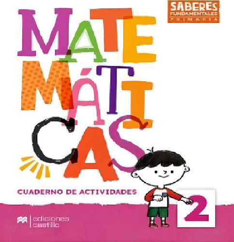 Saberes Fundamentales Matemáticas 2 Prim. (cuad.trabajo): Cuaderno De Actividades, De Castillo. Saberes Fundamentales Primaria, Vol. 2. Editorial Ediciones Castillo En Español
