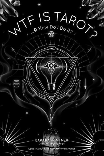 Wtf Is Tarot?: & How Do I Do It? - Bakara Wintner