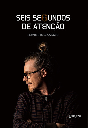 Seis segundos de atenção, de Gessinger, Humberto. Editora Belas-Letras Ltda., capa mole em português, 2013