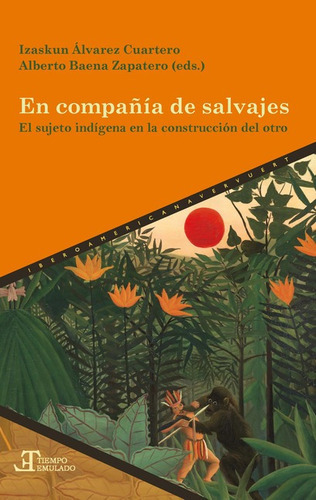 En Compañia De Salvajes El Sujeto Indigena En La Construccion Del Otro, De Álvarez Cuartero, Izaskun. Editorial Iberoamericana, Tapa Blanda, Edición 1 En Español, 2021