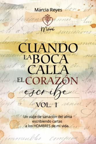 Cuando La Boca Calla El Corazon Escribe: Un Viaje De Sanacio