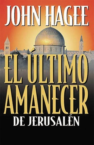 El Último Amanecer De Jerusalén - John Hagee