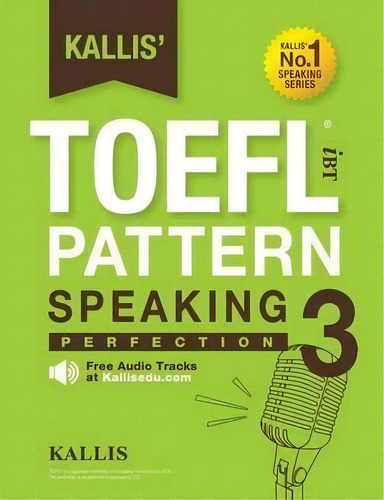 Kallis' Toefl Ibt Pattern Speaking 3, De Kallis. Editorial Kallis Edu, Tapa Blanda En Inglés