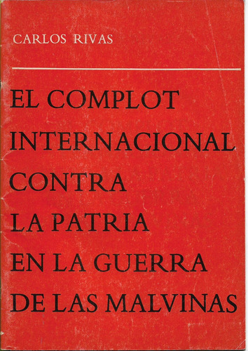 Rivas Complot Internacional Contra La Patria Guerra Malvinas