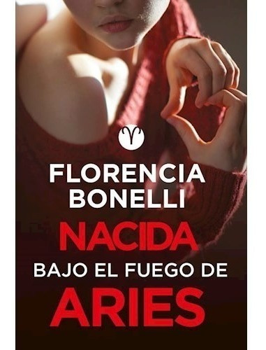  Nacida Bajo El Fuego De Aries (rustica) - Bonelli Florencia