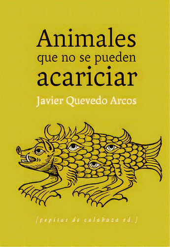 Animales Que No Se Pueden Acariciar, De Quevedo Arcos, Javier. Editorial Pepitas De Calabaza En Español