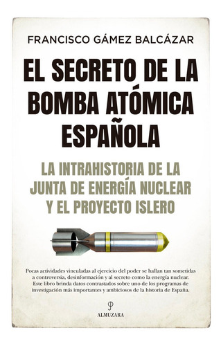 Libro El Secreto De La Bomba Atomica Espaã¿ola - Francisc...