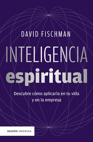 Inteligência espiritual: Descubre cómo aplicarla en tu vida y en la empresa, de Fischman, David. Serie Empresa Editorial Paidos México, tapa blanda en español, 2022