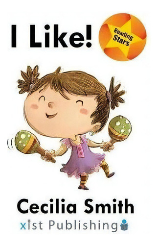 I Like!, De Cecilia Smith. Reading Stars, Vol. 1. Editorial Xist Publishing, Tapa Blanda En Inglés
