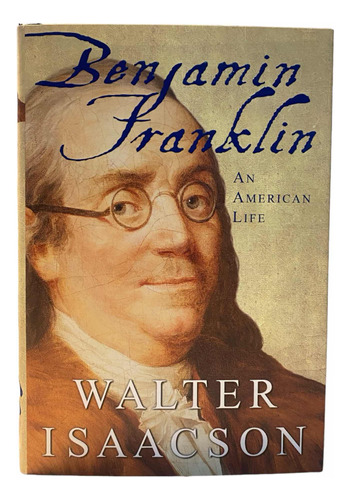 Benjamin Franklin. An American Life. Walter Isaacson.