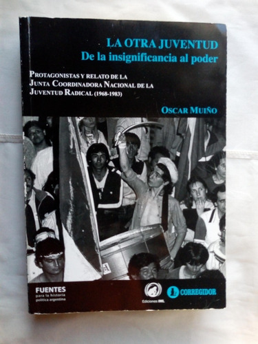 La Otra Juventud Radical (1968-1983) - O. Muiño - Excelente 