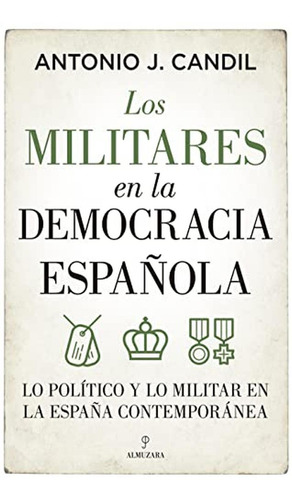Los Militares En La Democracia Española: Lo Político Y Lo Mi