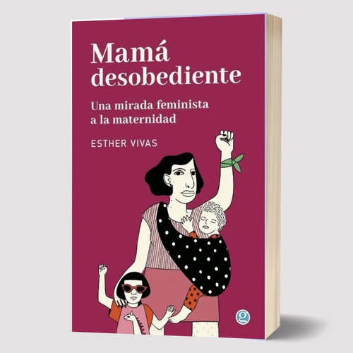 Mamá Desobediente - Esther Vivas - Godot - Envío Gratis(*)