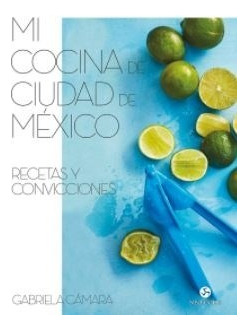 Libro Mi Cocina De Ciudad De Mexico De Gabriela Camara
