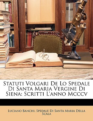 Libro Statuti Volgari De Lo Spedale Di Santa Maria Vergin...