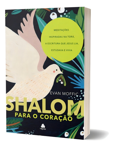 Shalom para o coração: Meditações Inspiradas Torá, a: Meditações Inspiradas na Torá, a Escritura que jesus lia, estudava e vivia, de Moffic, Evan. Editorial Hagnos, capa mole em português, 2022