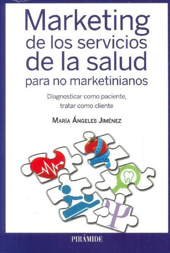 Marketing De Los Servicios De La Salud Para No Marketinianos, De Jiménez, María Ángeles. Editorial Ediciones Pirámide, Tapa Blanda En Español