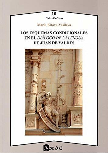 Los esquemas condicionales en el "Diálogo de la lengua" de Juan de Valdés, de María Kitova-Vasileva. Editorial AXAC, tapa blanda en español, 2019