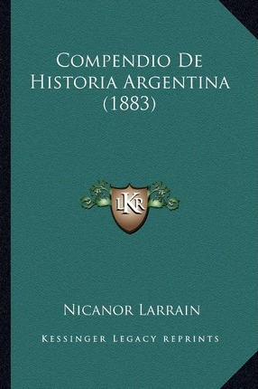 Libro Compendio De Historia Argentina (1883) - Nicanor La...