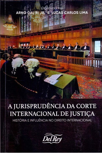 Jurisprudência da Corte Internacional de Justiça, A - 01Ed/, de RI JR., ARNO DAL E LIMA, LUCAS CARLOS. Editora DEL REY LIVRARIA E EDITORA em português