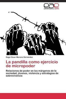 Libro La Pandilla Como Ejercicio De Micropoder - Moreno H...