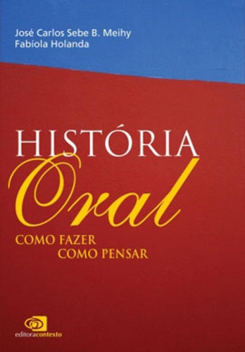 História Oral: Como Fazer, Como Pensar, De Meihy, Jose Carlos Sebe B.. Editora Contexto Universitario, Capa Mole Em Português