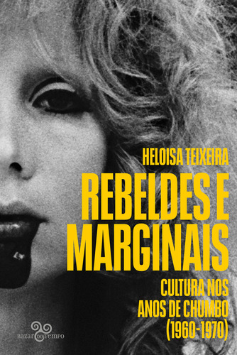 Rebeldes E Marginais: Cultura Nos Anos De Chumbo (1960-1970), De Heloisa Teixeira. Editorial Bazar Do Tempo, Tapa Mole, Edición 1 En Português, 2024