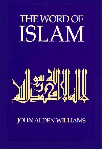 The Word Of Islam, De John Alden Williams. Editorial University Texas Press, Tapa Blanda En Inglés