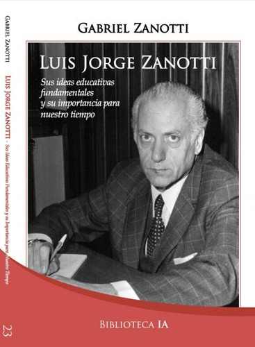 Luis Jorge Zanotti. Sus Ideas Educativas. Gabriel Zanotti 