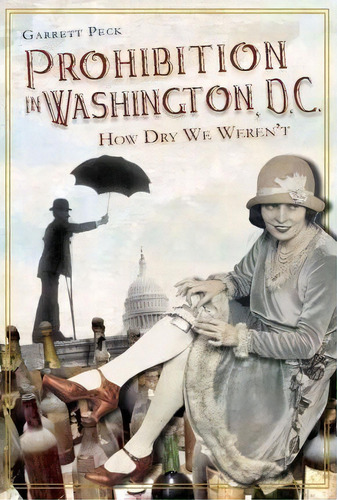 Prohibition In Washington, D.c., De Garrett Peck. Editorial History Press Sc, Tapa Blanda En Inglés