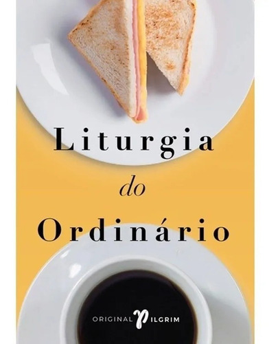 Liturgia do ordinário, de Tish H Warren. Editora JESUS COPY em português